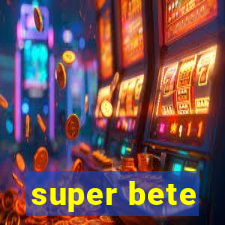 super bete